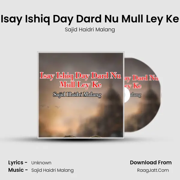 Isay Ishiq Day Dard Nu Mull Ley Ke - Sajid Haidri Malang