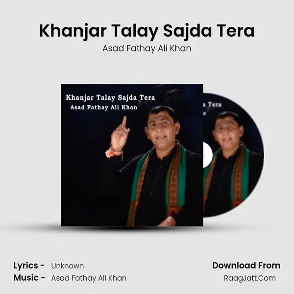 Khanjar Talay Sajda Tera - Asad Fathay Ali Khan