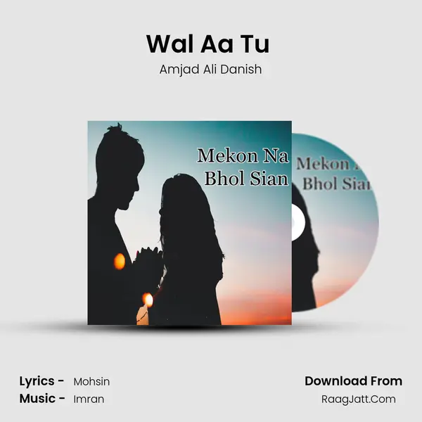 Wal Aa Tu (Dhoray Hi Dhoray) MP3 Song by Amjad Ali Danish Cover