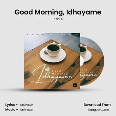 Good Morning, Idhayame mp3 song