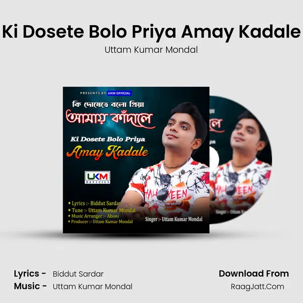 Ki Dosete Bolo Priya Amay Kadale - Uttam Kumar Mondal