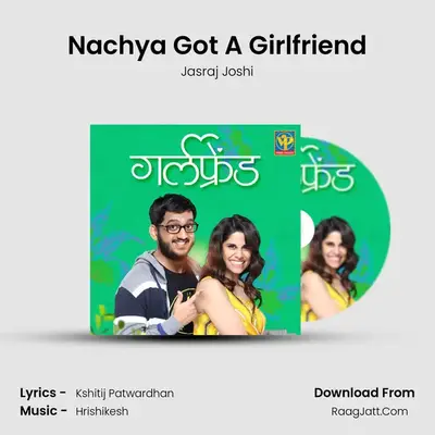 Nachya Got A Girlfriend MP3 Song by Jasraj Joshi Cover