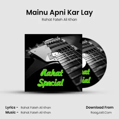Mainu Apni Kar Lay MP3 Song by Rahat Fateh Ali Khan Cover