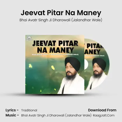 Jeevat Pitar Na Maney - Bhai Avatr Singh Ji Dharowali (Jalandhar Wale)