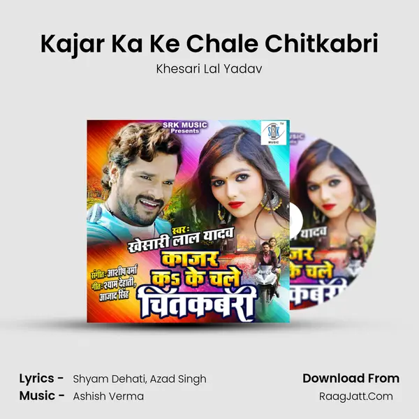 Kajar Ka Ke Chale Chitkabri MP3 Song by Khesari Lal Yadav Cover