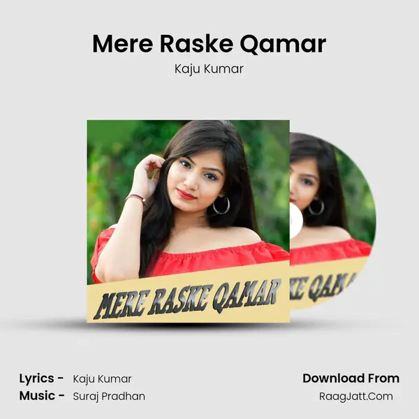 Mere Raske Qamar - Kaju Kumar