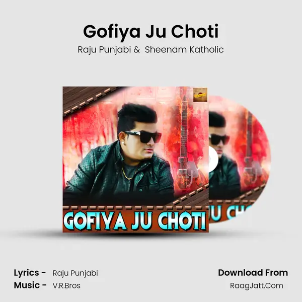 Gofiya Ju Choti - Raju Punjabi