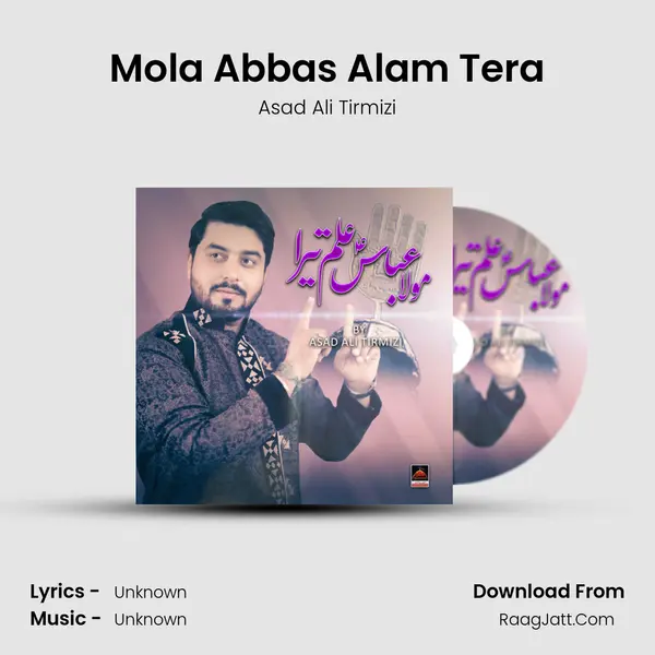 Mola Abbas Alam Tera - Asad Ali Tirmizi