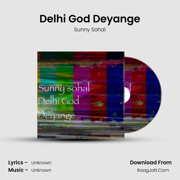 Delhi God Deyange MP3 Song by Sunny Sohal Cover