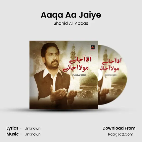 Aaqa Aa Jaiye MP3 Song by Shahid Ali Abbas Cover
