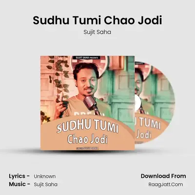 Sudhu Tumi Chao Jodi mp3 song