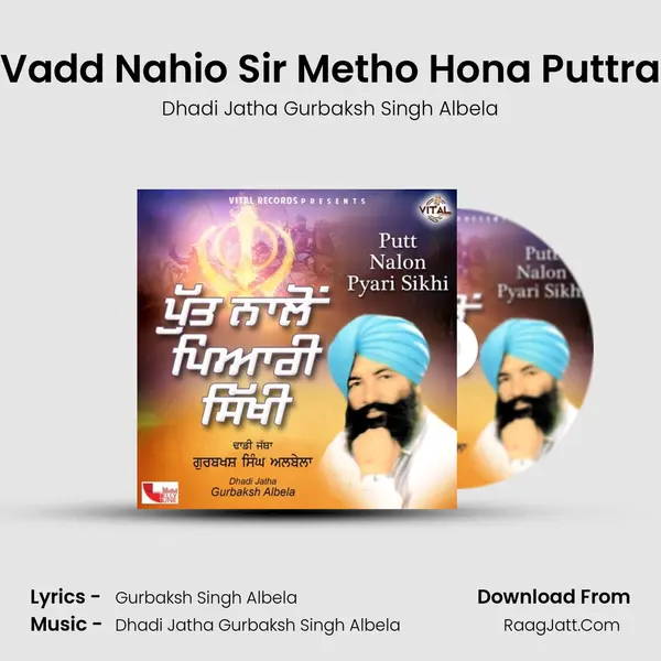 Vadd Nahio Sir Metho Hona Puttra mp3 song