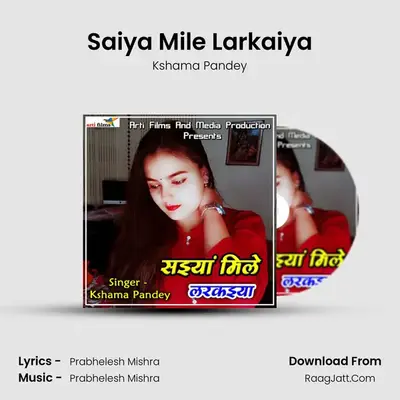 Saiya Mile Larkaiya - Kshama Pandey