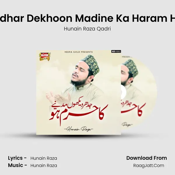 Jidhar Dekhoon Madine Ka Haram Ho - Hunain Raza Qadri