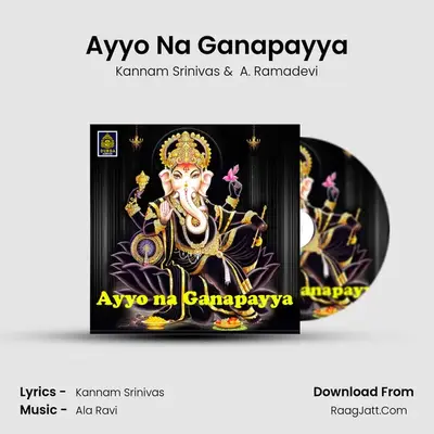 Ayyo Na Ganapayya - Kannam Srinivas