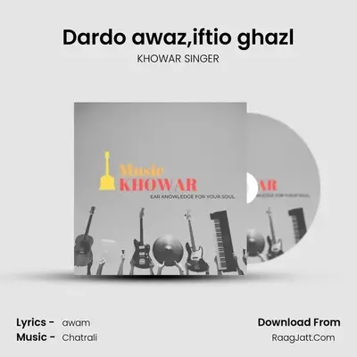 Dardo awaz,iftio ghazl MP3 Song by KHOWAR SINGER Cover