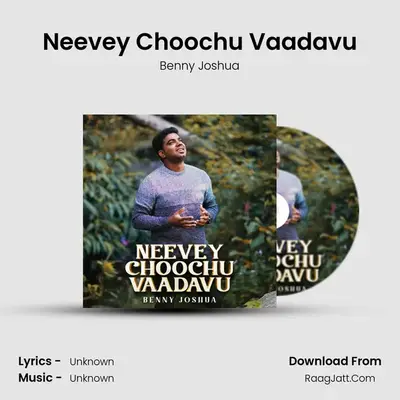 Neevey Choochu Vaadavu - Benny Joshua