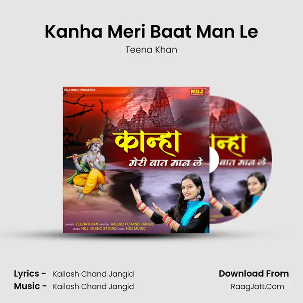 Kanha Meri Baat Man Le - Teena Khan