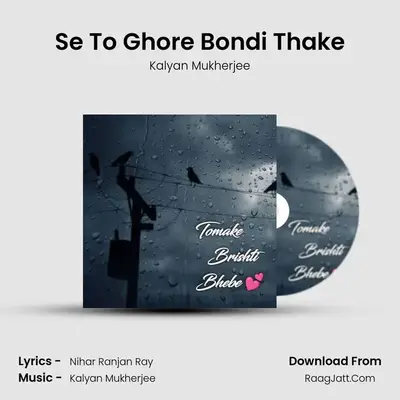 Se To Ghore Bondi Thake MP3 Song by Kalyan Mukherjee Cover