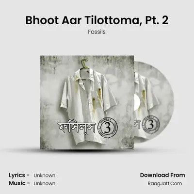 Bhoot Aar Tilottoma, Pt. 2 MP3 Song by Fossils Cover