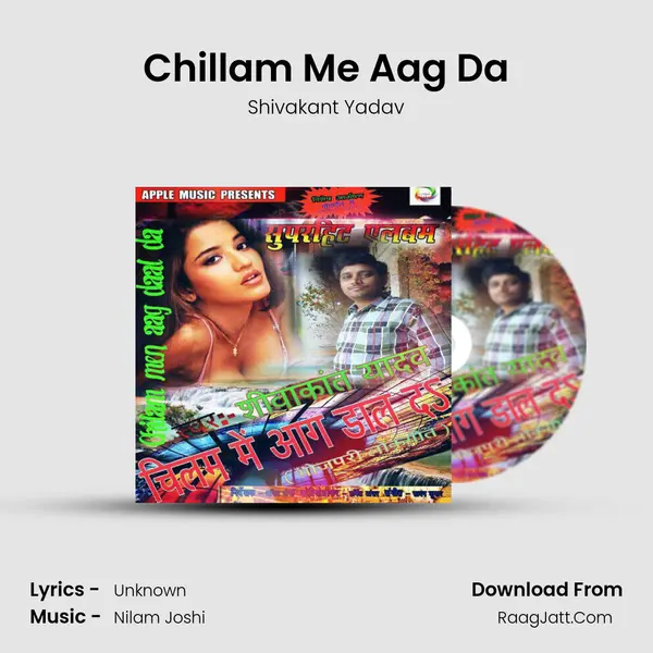 Chillam Me Aag Da MP3 Song by Shivakant Yadav Cover