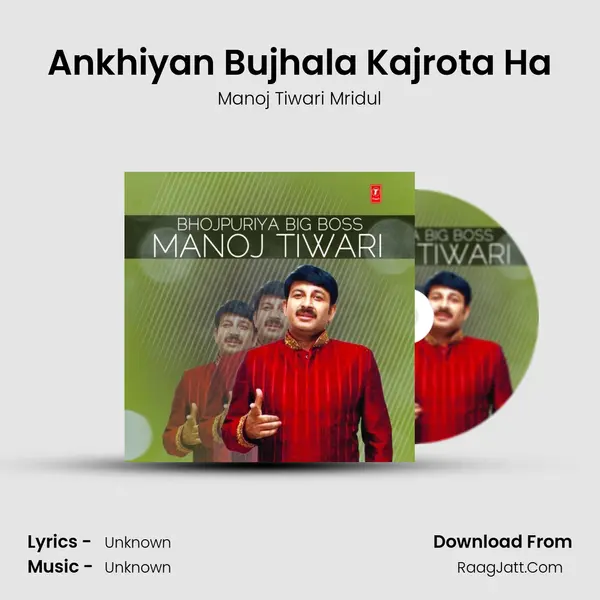 Ankhiyan Bujhala Kajrota Ha MP3 Song by Manoj Tiwari Mridul Cover