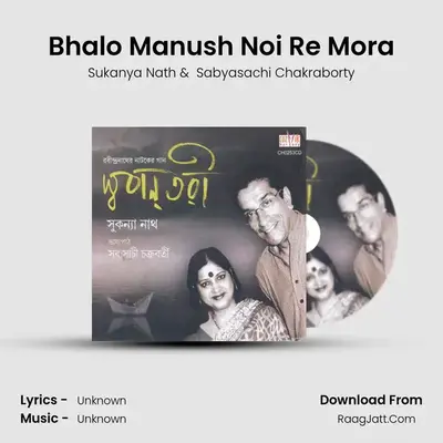 Bhalo Manush Noi Re Mora mp3 song