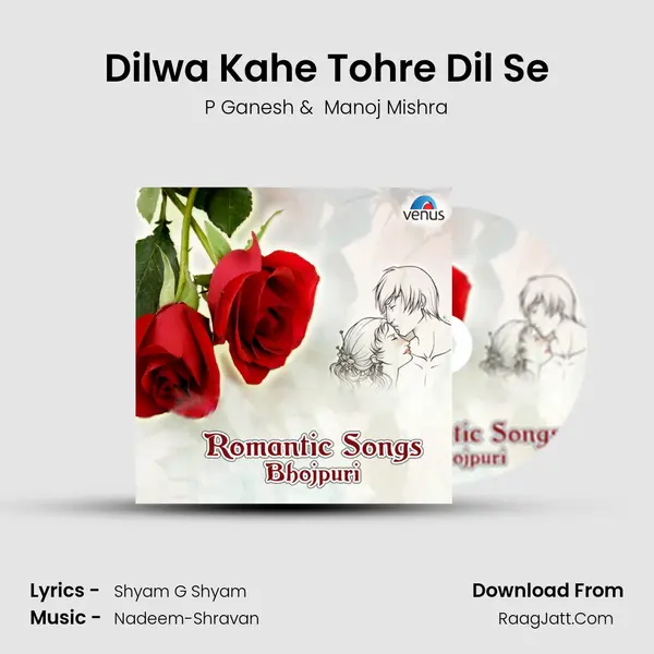 Dilwa Kahe Tohre Dil Se MP3 Song by P Ganesh Cover