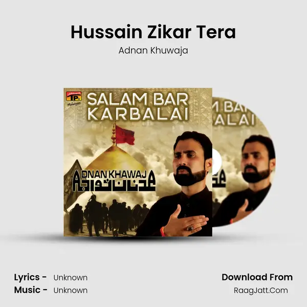Hussain Zikar Tera MP3 Song by Adnan Khuwaja Cover