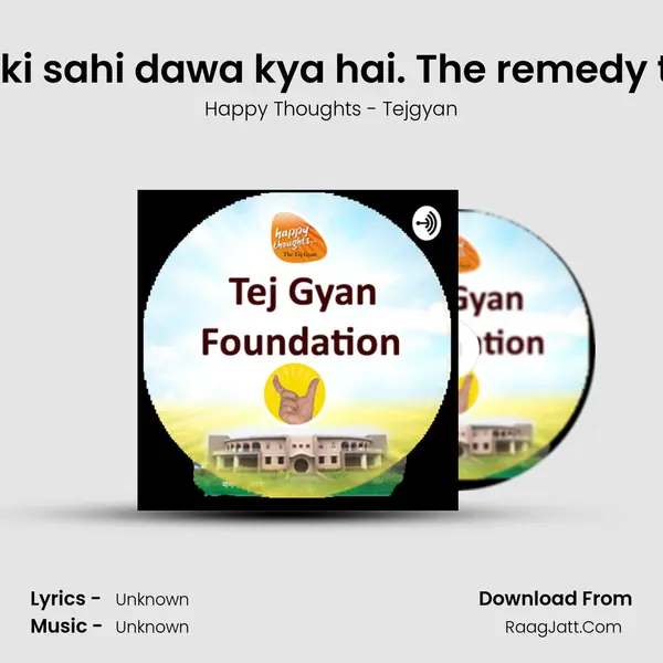 Apke dukh ki sahi dawa kya hai. The remedy to suffering MP3 Song by Happy Thoughts - Tejgyan Cover