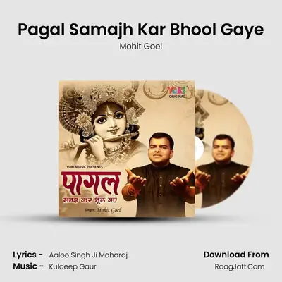 Pagal Samajh Kar Bhool Gaye MP3 Song by Mohit Goel Cover