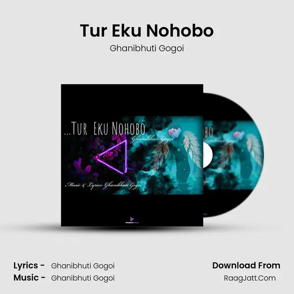 Tur Eku Nohobo MP3 Song by Ghanibhuti Gogoi Cover