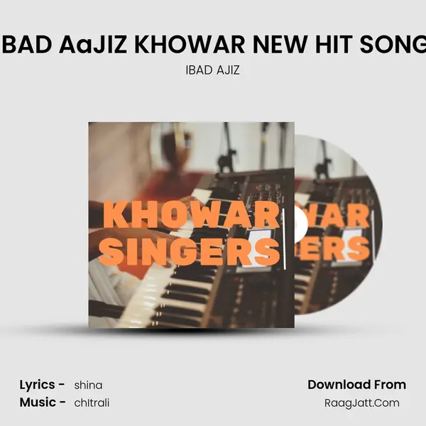 IBAD AaJIZ KHOWAR NEW HIT SONG MP3 Song by IBAD AJIZ Cover