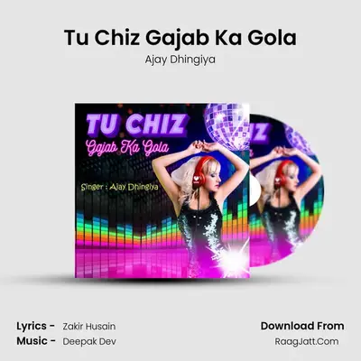 Tu Chiz Gajab Ka Gola MP3 Song by Ajay Dhingiya Cover