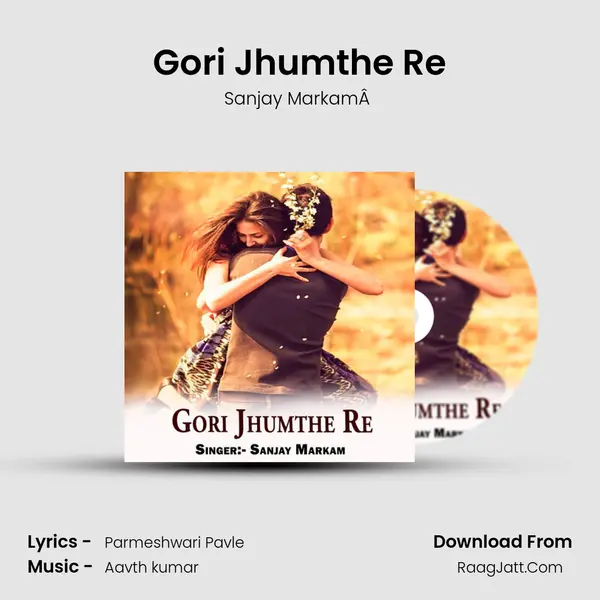 Gori Jhumthe Re MP3 Song by Sanjay MarkamÂ  Cover