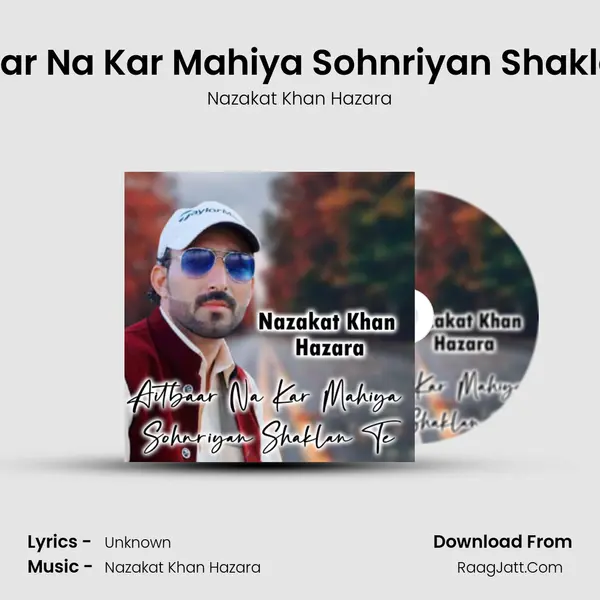 Aitbaar Na Kar Mahiya Sohnriyan Shaklan Te mp3 song