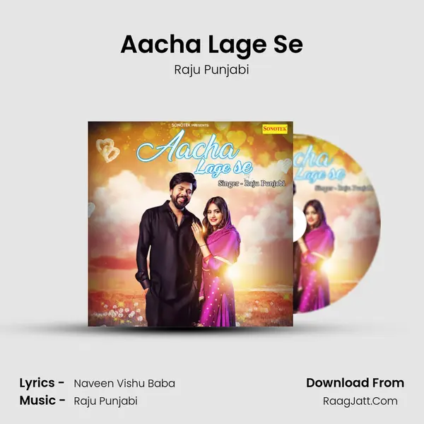 Aacha Lage Se - Raju Punjabi