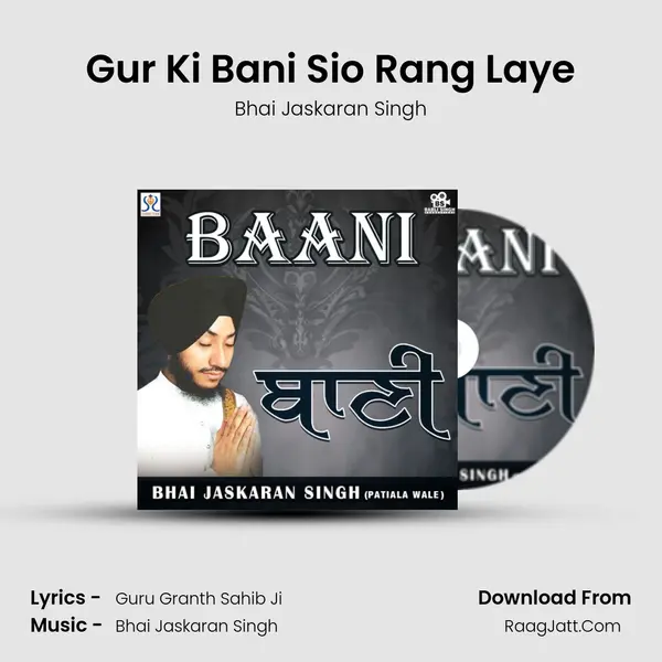 Gur Ki Bani Sio Rang Laye MP3 Song by Bhai Jaskaran Singh Cover