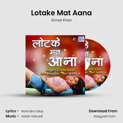 Lotake Mat Aana - Zinnat Khan