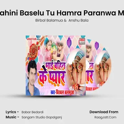Bahini Baselu Tu Hamra Paranwa Me MP3 Song by Birbal Balamua Cover