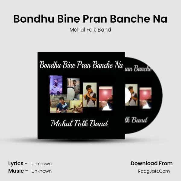 Bondhu Bine Pran Banche Na mp3 song