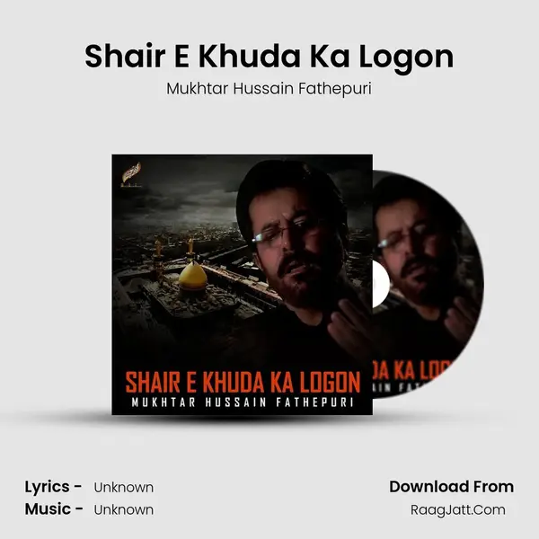 Shair E Khuda Ka Logon - Single - Mukhtar Hussain Fathepuri