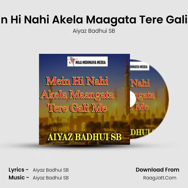 Mein Hi Nahi Akela Maagata Tere Gali Me - Aiyaz Badhui SB