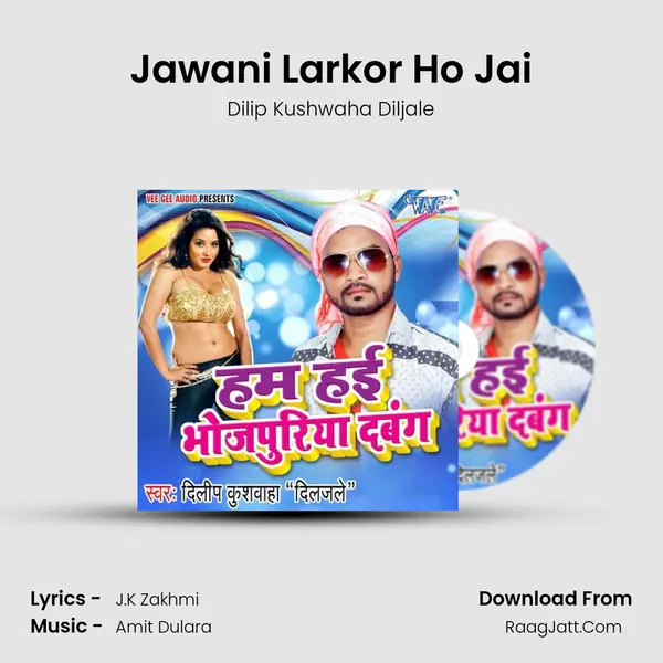 Jawani Larkor Ho Jai MP3 Song by Dilip Kushwaha Diljale Cover