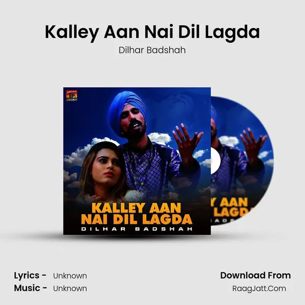 Kalley Aan Nai Dil Lagda - Single - Dilhar Badshah