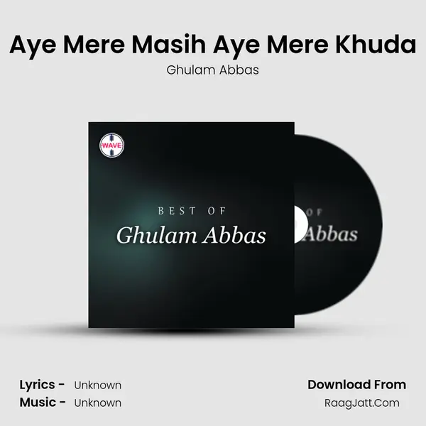 Aye Mere Masih Aye Mere Khuda MP3 Song by Ghulam Abbas Cover