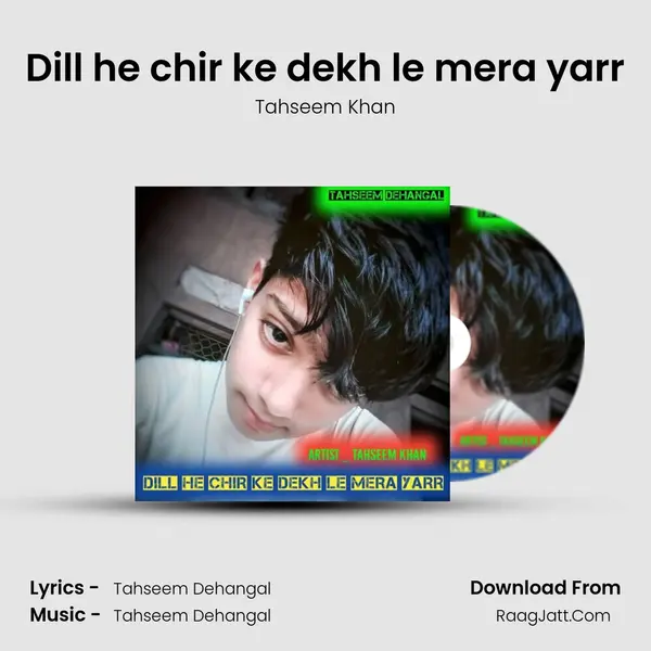 Dill he chir ke dekh le mera yarr - Tahseem Khan