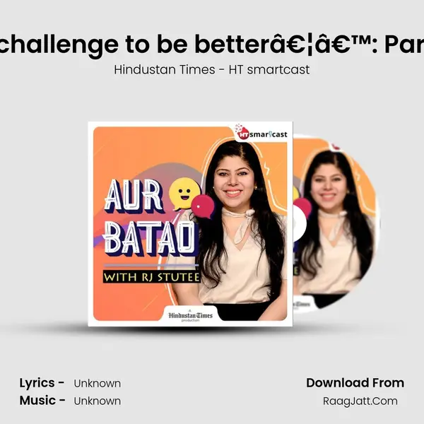 Ep 101: â€˜Took it as a challenge to be betterâ€¦â€™: Parineeti Chopra| The Girl MP3 Song by Hindustan Times - HT smartcast Cover