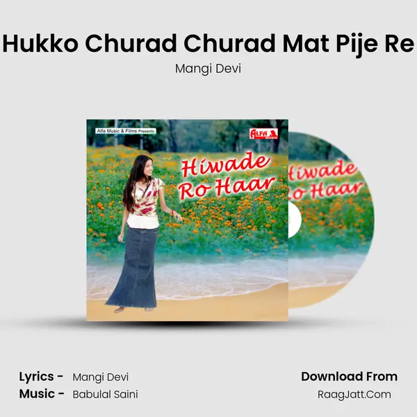 Hukko Churad Churad Mat Pije Re mp3 song