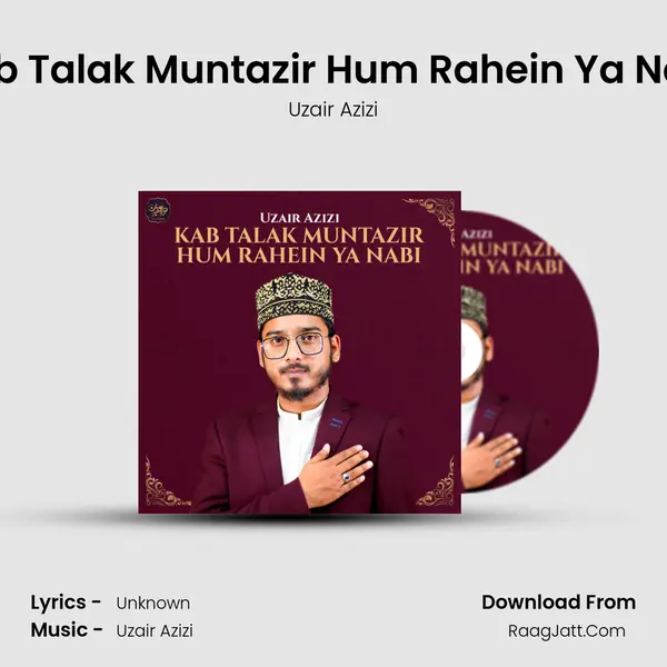 Kab Talak Muntazir Hum Rahein Ya Nabi - Single - Uzair Azizi